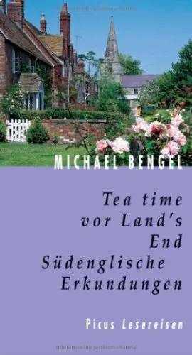 Tea time vor Land's End. Südenglische Erkundungen (Picus Lesereisen)
