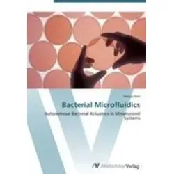 Bakterielle Mikrofuidik: Autonome bakterielle Aktuatoren in miniaturisierten Systemen - Entdecken Sie innovative Ansätze in der Mikrofuidik. Dieses Buch zeigt, wie autonome bakterielle Aktuatoren in kompakten Systemen eingesetzt werden können.