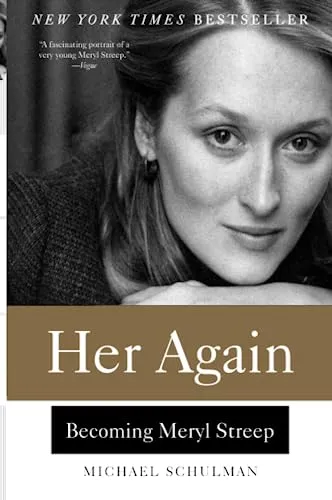HER AGAIN: Becoming Meryl Streep – An Intimate Biography of the Greatest Actress: 1970s New York Theater, a Tony Award, and a Transformative Love
