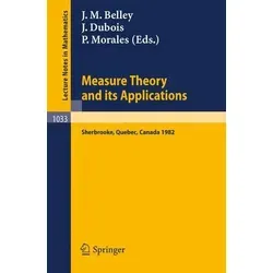 Measure Theory and its Applications Proceedings of a Conference held at Sherbrooke, Quebec, Canada, June 7-18, 1982