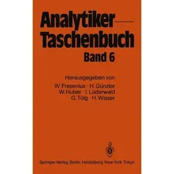 Analytiker-Taschenbuch von Wilhelm Fresenius/ Helmut Günzler/ Walter Huber/ Ingo Lüderwald/ Günter Tölg / Springer Berlin Heidelberg / Taschenbuch
