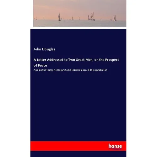Hansebooks A Letter Addressed to Two Great Men, on the Prospect of Peace (John Douglas, 2018) (56000013)