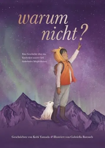 Warum nicht? - Eine Geschichte über das Entdecken unserer Möglichkeiten - Soft Skills Kinderbuch, fördert Kreativität und Entdeckergeist bei Mädchen und Jungen, ideal als Geschenk.
