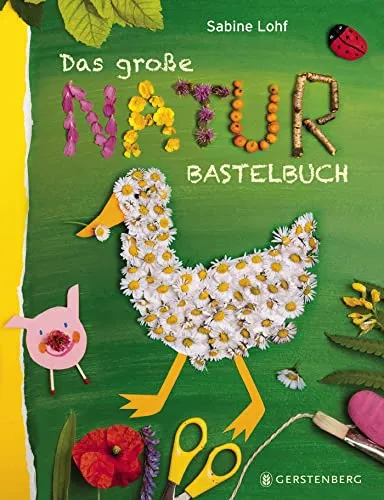 Das große Naturbastelbuch - Kreatives Bastelbuch für Kinder, zahlreiche Ideen mit natürlichen Materialien für jede Jahreszeit.