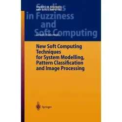 New Soft Computing Techniques for System Modeling, Pattern Classification and Image Processing - Belletristik, innovative Ansätze zur Systemmodellierung und Bildverarbeitung von einem Pionier der benutzerfreundlichen Technologie.