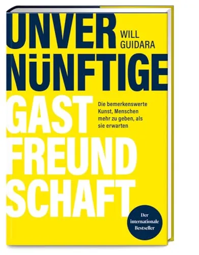 Unvernünftige Gastfreundschaft: Die Kunst der außergewöhnlichen Gastfreundschaft - Sozialwissenschaften - Entdecken Sie, wie Sie Menschen mehr geben können, als sie erwarten und lernen Sie die Geheimnisse der ausgezeichneten Gastfreundschaft.