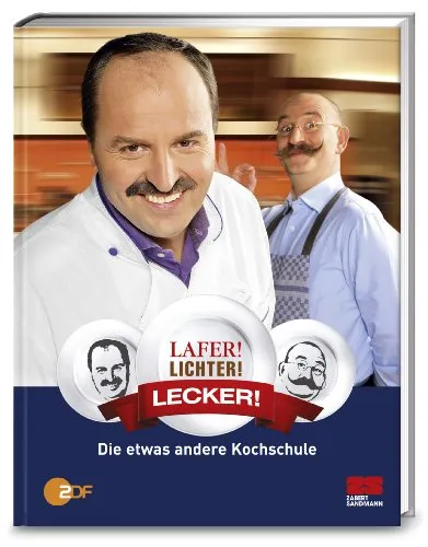Lafer! Lichter! Lecker!: Die etwas andere Kochschule