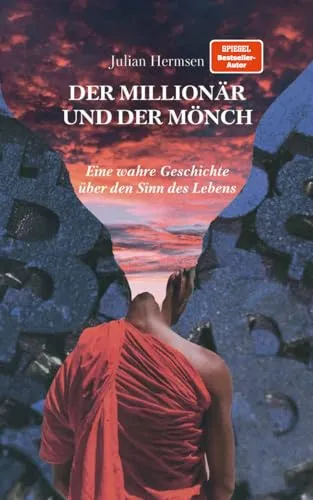Der Millionär und der Mönch: Eine wahre Geschichte über den Sinn des Lebens - Besinnliche Geschenkbücher mit inspirierenden Lebensweisheiten für mehr Zufriedenheit und Sinn im Alltag.