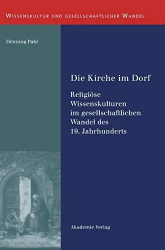 Die Kirche im Dorf: Religiöse Wissenskulturen des 19. Jahrhunderts - Erforschen Sie die Entwicklung religiöser Wissenskulturen im 19. Jahrhundert. Ein spannendes Buch über gesellschaftlichen Wandel und kulturelle Einflüsse. Ideal für Historiker und Interessierte! Kategorie: Bücher