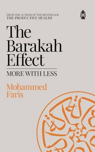 The Barakah Effect: More With Less - Ratgeber über die Kunst, mit weniger mehr zu erreichen; entdecke transformative Ansätze für ein erfülltes Leben.