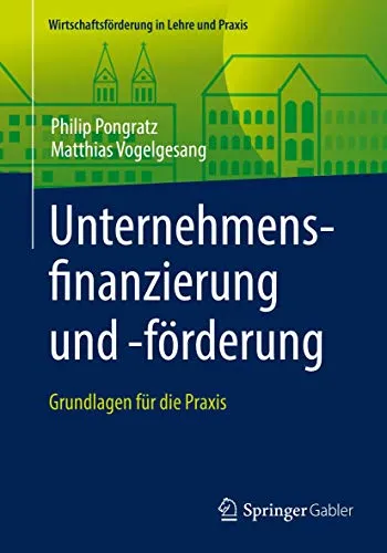 Unternehmensfinanzierung und -förderung: Grundlagen für die Praxis - Recht - Umfassende Einführung in Unternehmensfinanzierung und Fördermöglichkeiten, ideal für Praktiker und Studierende der Wirtschaftsförderung.