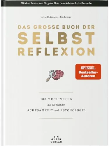 Das große Buch der Selbstreflexion: 100 Techniken für Achtsamkeit - Psychologie & Hilfe – Entdecken Sie 100 Techniken zur Selbstreflexion, die Achtsamkeit fördern und Ihr persönliches Wachstum unterstützen.