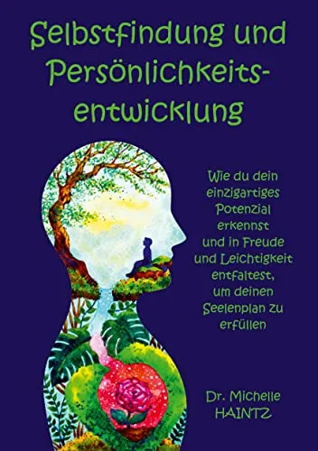 Selbstfindung und Persönlichkeitsentwicklung: Wie du dein einzigartiges Potenzial erkennst und in Freude und Leichtigkeit entfaltest, um deinen ... Persönlichkeitsentwicklung Ratgeber)
