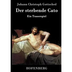 Der sterbende Cato von Johann Christoph Gottsched / Henricus - Edition Deutsche Klassik GmbH Berlin / Buch