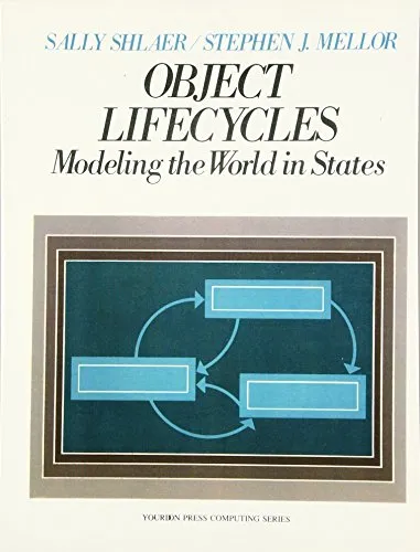 Object Life Cycles: Modeling the World in States (Yourdon Press Computing Series)