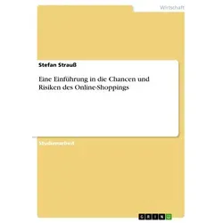 Eine Einführung in die Chancen und Risiken des Online-Shoppings von Stefan Strauß / GRIN Verlag / Taschenbuch