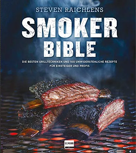 Smoker Bible: Grilltechniken & 100 Rezepte für Einsteiger und Profis - Kochbuch für Freizeit, Haus & Garten mit besten Grilltechniken und 100 unwiderstehlichen Rezepten – ideal für Grillliebhaber!