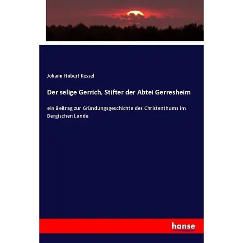 Hansebooks Der selige Gerrich, Stifter der Abtei Gerresheim (Johann Hubert Kessel, 2017) (55872664)