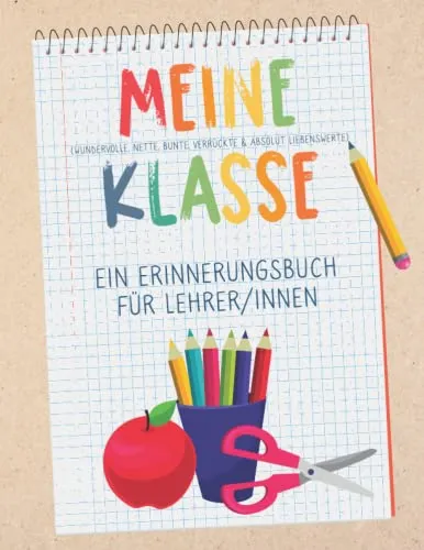 Meine Klasse - Ein Erinnerungsbuch für Lehrer/innen: Buntes Erinnerungsalbum im Freundebuch-Stil zur Erinnerung an die Schulklasse. Abschiedsgeschenk für den Lehrer oder die Lehrerin!