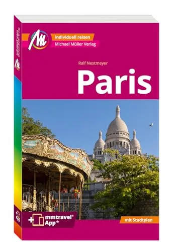 MICHAEL MÜLLER REISEFÜHRER Paris MM-City: 100% authentisch, aktuell und vor Ort recherchiert. Inkl. App.