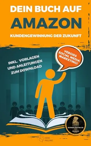Dein Buch auf Amazon - Kundengewinnung der Zukunft: Vergiss Social Media Marketing! Inkl. Vorlagen und Anleitungen zum Download