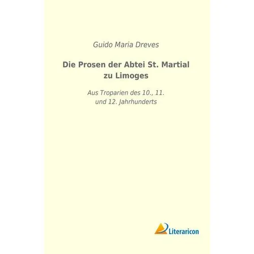 Literaricon Die Prosen der Abtei St. Martial zu Limoges (Guido Maria Dreves, 2018) (55997587)