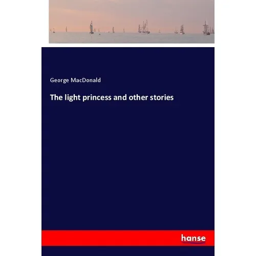 Hansebooks The light princess and other stories (George MacDonald, 2017) (55908338)