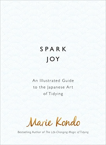 Spark Joy: An Illustrated Guide to the Japanese Art of Tidying