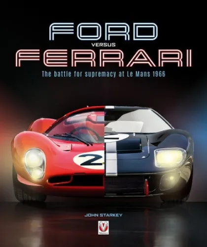 Ford versus Ferrari: The Battle for Supremacy at Le Mans 1966 by Starkey, John