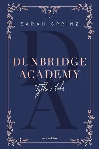 Dunbridge Academy Tylko z tobą (toba) SARAH SPRINZ / Moondrive