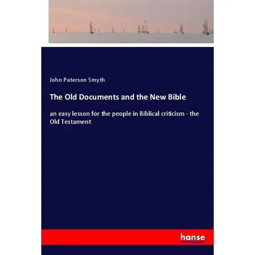 Hansebooks The Old Documents and the New Bible (John Paterson Smyth, 2017) (55959736)