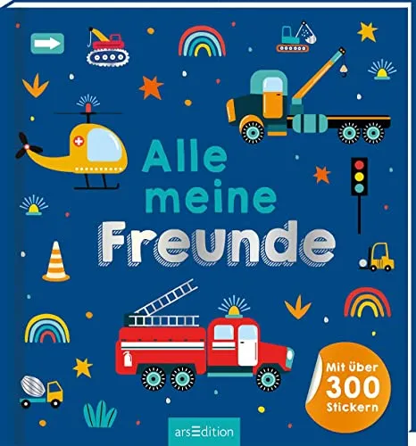 Alle meine Freunde – Fahrzeuge: Freundebuch mit über 300 Stickern - Freundschaft für Kinder: Kreatives Freundebuch mit über 300 Stickern, ideal für Kindergarten und Grundschule, um schöne Erinnerungen festzuhalten.