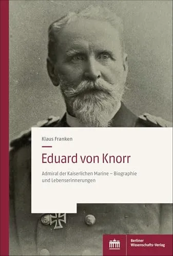 Eduard von Knorr: Admiral der Kaiserlichen Marine – Biographie und Lebenserinnerungen - Erinnerungen an einen außergewöhnlichen Admiral, der mit seinen Lebensgeschichten die Geschichte der Kaiserlichen Marine prägt und spannende Einblicke bietet.
