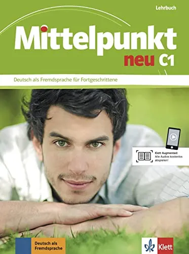 Mittelpunkt neu C1: Lehrbuch für Fortgeschrittene in Deutsch als Fremdsprache - Deutsch als Fremdsprache für Fortgeschrittene, umfassendes Lehrbuch zur Vertiefung der Sprachkenntnisse und zur Förderung der kommunikativen Fähigkeiten.