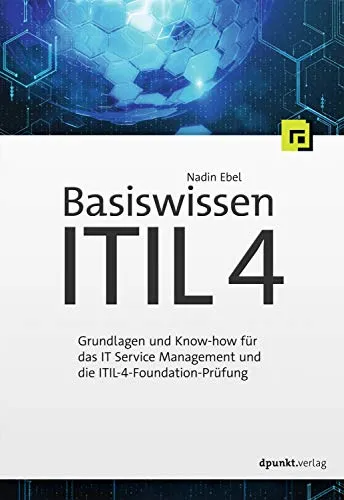 Basiswissen ITIL 4 von Dpunkt.Verlag GmbH - Informatik - Umfassendes Wissen für IT Service Management und optimale Vorbereitung auf die ITIL-4-Foundation-Prüfung.