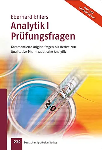 Ehlers, Analytik I Prüfungsfragen: Kommentierte Originalfragen bis Herbst 2011Qualitative Pharmazeutische Analytik (Wissen und Praxis)