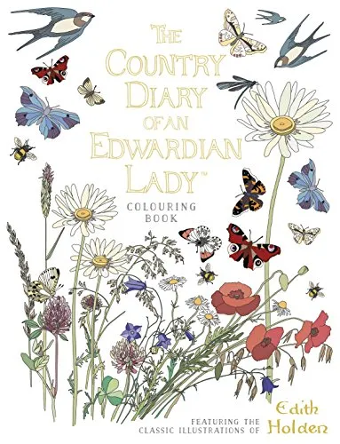 The Country Diary of an Edwardian Lady Colouring Book - Tagebücher & Memoiren, kreatives Ausmalbuch mit wunderschönen Illustrationen für entspannende Momente und nostalgische Reisen in die Vergangenheit.