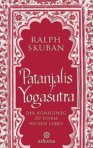 Patanjalis Yogasutra: Der Königsweg zu einem weisen Leben - Philosophie-Buch, das tiefgreifende Einsichten für ein erfülltes Leben bietet und die Prinzipien des Yoga und der Achtsamkeit vermittelt.