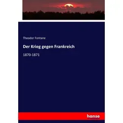 Der Krieg gegen Frankreich von Theodor Fontane - Fachbuch über den Krieg gegen Frankreich, bietet tiefgehende Einblicke und historische Analysen für Geschichtsinteressierte.
