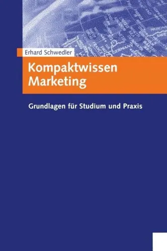 Kompaktwissen Marketing - Erhard Schwedler - Taschenbuch mit den Grundlagen für Studium und Praxis im Marketing, ideal für Studenten und Praktiker. Jetzt für 37,99 € erhältlich.