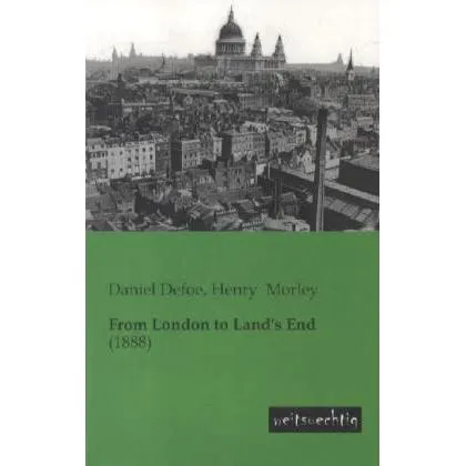 weitsuechtig From London to Land's End (Englisch, Henry Morley, Daniel Defoe, 2013) (55510942)