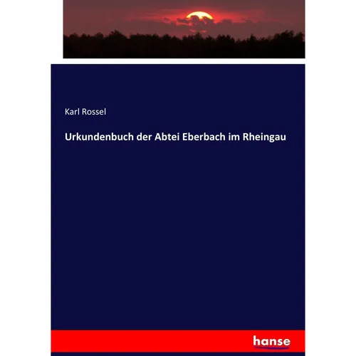 Hansebooks Urkundenbuch der Abtei Eberbach im Rheingau (Deutsch, Karl Rossel, 2017) (42697928)