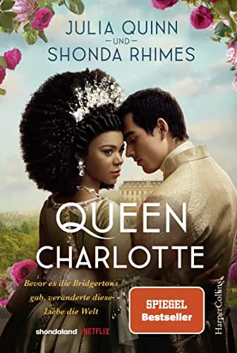 Queen Charlotte – Bevor es die Bridgertons gab, veränderte diese Liebe die Welt: Roman | Von der mehrfachen SPIEGEL-Bestsellerautorin | Die Vorlage ... »Queen Charlotte« auf NETFLIX