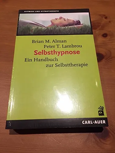 Auer-System-Verlag, Carl Selbsthypnose: Ein Handbuch zur Selbsttherapie - Selbstmanagement für Job & Karriere, praxisnahe Techniken zur Selbsttherapie für mehr Stressbewältigung und innere Ruhe