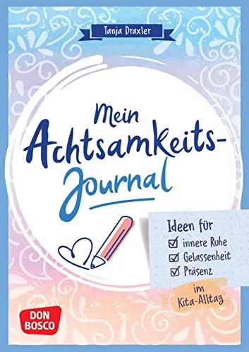 Mein Achtsamkeitsjournal: Ideen für innere Ruhe - Hörbücher - Ein persönliches Buch für Selbstfürsorge und Achtsamkeit, ideal für den Kita-Alltag, um Gelassenheit und Präsenz zu fördern.