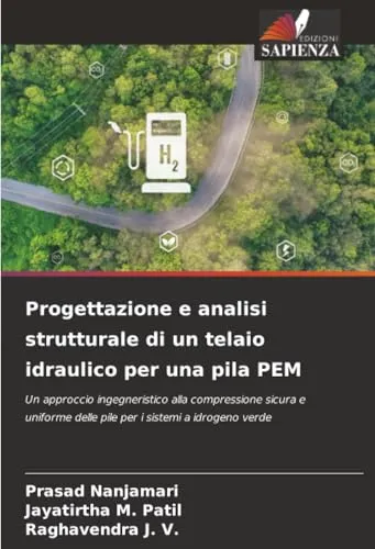 Progettazione e analisi strutturale di un telaio idraulico per una pila PEM: Un approccio ingegneristico alla compressione sicura e uniforme delle pile per i sistemi a idrogeno verde