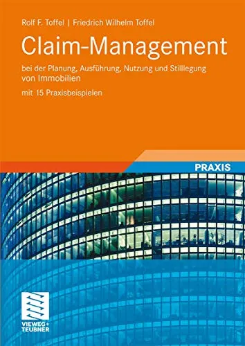 Claim-Management: bei der Planung, Ausführung, Nutzung und Stilllegung von Immobilien mit 15 Praxisbeispielen