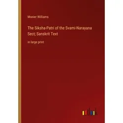The Siksha-Patri of the Svami-Narayana Sect; Sanskrit Text von Monier Williams / Outlook Verlag / Taschenbuch