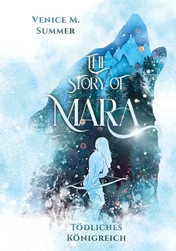 The Story of Mara - Ein fesselnder Fantasyroman - Entdecken Sie die packende Geschichte von Mara, die sich für ihre Schwester opfert und in eine Welt voller Geheimnisse und Eiswölfe eintaucht. Ein Abenteuer über Mut und Loyalität in einer fantastischen Kulisse.