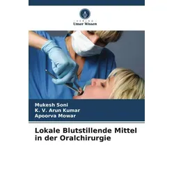 Unser Wissen Lokale Blutstillende Mittel in der Oralchirurgie (Deutsch, K. V. Arun Kumar, Mukesh Soni, Apoorva Mowar, 2022) (51540588)
